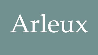 How to Pronounce Arleux Correctly in French [upl. by Rozella]