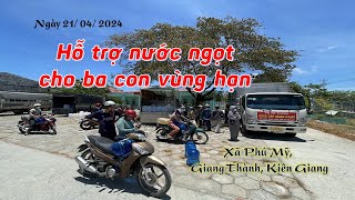 Hỗ trợ nước ngọt bà con vùng hạn ở xã Phú Mỹ huyện Giang Thành tỉnh Kiên Giang Ngày 21 04 2024 [upl. by Danya]