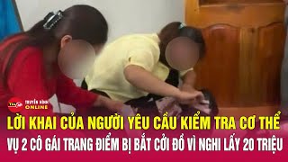 Tin nóng tối 2411Chi tiết vụ 2 cô gái bị người nhà chú rể yêu cầu cởi đồ vì nghi lấy 20 triệu đồng [upl. by Myrtice]