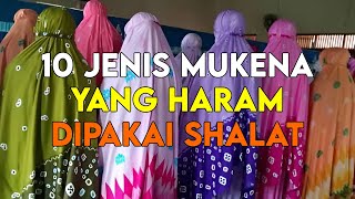 HATI HATI PARA WANITA  INILAH 10 JENIS MUKENA YANG HARAM DIPAKAI DALAM SHALAT [upl. by Nortna799]