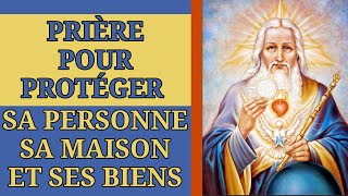 PRIÈRE POUR PROTÉGER SA PERSONNE SA MAISON ET SES BIENS [upl. by Arinaid]