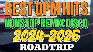 BEST OPM HITS 💥 NONSTOP REMIX DISCO💥20242025💥roadtrip [upl. by Adnohr859]