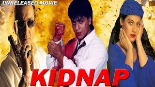 Kidnap  Sanjay Dutt Shahrukh Khan amp Kajol Unreleased Movie  Complete Details [upl. by Teerpnam]