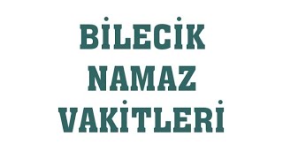 Bilecik Namaz Vakitleri [upl. by Hashum]