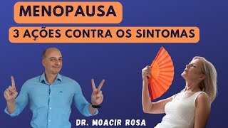 MENOPAUSA 3 Ações Contra os Sintomas  Dr Moacir Rosa [upl. by Aiuqal]