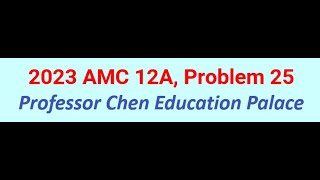 2023 AMC 12A Problem 25 [upl. by Leiuqese]