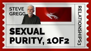 Sexual Purity Part 1  Relationships Lecture 3 by Steve Gregg 1192024 [upl. by Marbut448]