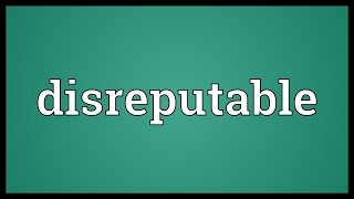 Disreputable Meaning [upl. by Steinberg]