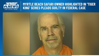 Myrtle Beach Safari owner highlighted in ‘Tiger King’ series pleads guilty in federal case [upl. by Erb]