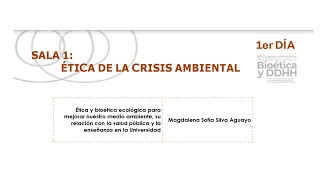 Sala 1 ÉTICA DE LA CRISIS AMBIENTAL  Magdalena Sofía Silva Aguayo [upl. by Notniuqal]