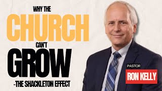 Why The Church Cant Grow  The Shackleton Effect Pr Ron Kelly [upl. by Artied]