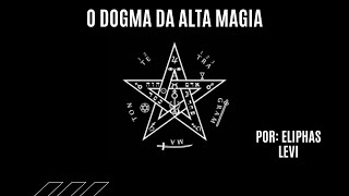 DOGMA E RITUAL DA ALTA MAGIA  ELIPHAS LEVI  AUDIO LIVRO EM PORTUGUESPARTE 01 O DOGMA [upl. by Sid743]