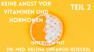 Keine Angst vor Vitaminen und Hormonen  Interview mit Dr Helena OrfanosBoeckel Teil 2 [upl. by Smitt]