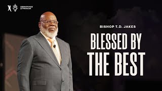 Blessed By The Best  Bishop TD Jakes [upl. by Doowron564]