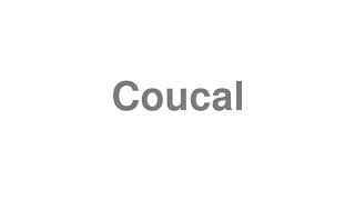 How to Pronounce quotCoucalquot [upl. by Champaigne]