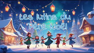 🎅✨ Les Lutins du Père Noël ✨🧝🎄 [upl. by Tnayrb]