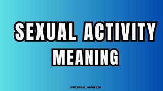 Sexual Activity Meaning Definition amp dictionary in EnglishWhat is Sexual Activity [upl. by Ttiwed]