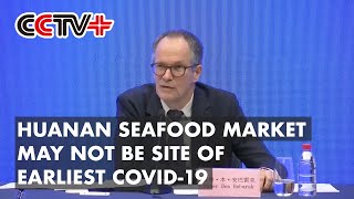 Huanan Seafood Market May Not Be Site of Earliest COVID19 WHOChina Team [upl. by Wash]