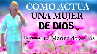 Como Actúa una Mujer de Dios  Luz Marina de Galvis  Predica Cristiana [upl. by Hazelton]