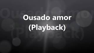 Ousado amor  Playback [upl. by Prissie875]