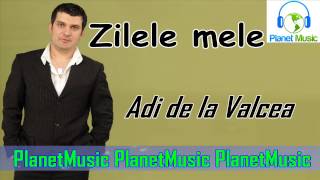 Adi de la Valcea  Zilele mele [upl. by Izawa]