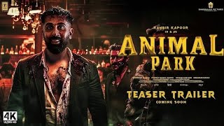 Animal Park  Official Trailer  Ranbir Kapoor  Rashmika M Anil K Bobby D  Sandeep VangaFanmade [upl. by Nivlag]