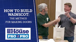 How to Build Wainscot The Method for Making Doors  Pro2Pro  This Old House [upl. by Eelrihs479]