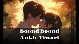 Boond Boond Slowed and reverb Ankit Tiwari  Bollywood hindi lofi song [upl. by Nwahsear187]