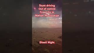 Stunt driving Out of control fireworks in MaltonMississauga on Diwali Night in Canada [upl. by Benita]