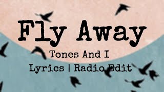 TONES AND I  FLY AWAY Lyrics  Radio Edit [upl. by Nabru]