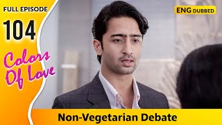 Dev’s Decision amp Sonakshi’s Family Issues Colors Of Love  Full Episode 104【 English Dubbed 】 [upl. by Cathlene]