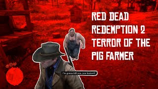 RDR2 Terror of the Pig Farmer [upl. by Radborne187]