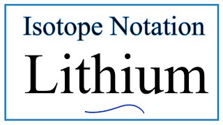 Notation for Isotopes of Lithium Li [upl. by Fredela]