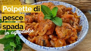 Polpette di Pesce Spada in agrodolce [upl. by Suoivatram]