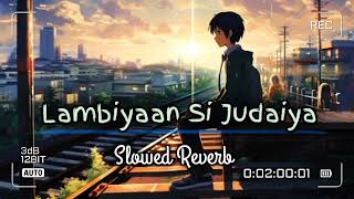 Lambiyaan Si Judaiya  Slowed Reverb  Lofi song lofi slowedandreverb arjitsingh [upl. by Izabel]