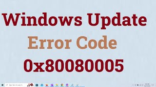 Unable to Install Updates Error Code 0x80080005 Two Solutions Windows 10 amp Windows 11 [upl. by Adok685]