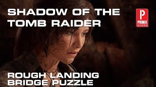 Shadow of the Tomb Raider  Rough Landing Bridge Puzzle Solution [upl. by Schou]