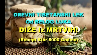 DREVNI TIBETANSKI LEK Od BELOG LUKA  DIŽE Iz MRTVIH Recept Star 5000 Godina [upl. by Hodess]