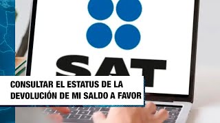 SAT Cómo consultar el estatus de la devolución de mi saldo a favor  Dinero en Imagen [upl. by Annairdua]