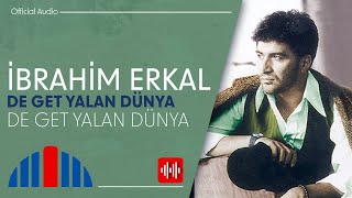 İbrahim Erkal  De Get Yalan Dünya Official Audio [upl. by Suiratnauq]