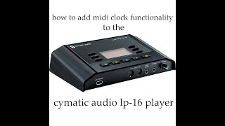 how to add midi clock functionality to cymatic audio lp16 player [upl. by Trenna]