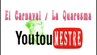 YOUTUMESTRE El carnaval  La Quaresma [upl. by Salzhauer]