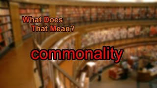 What does commonality mean [upl. by Nyasuh]