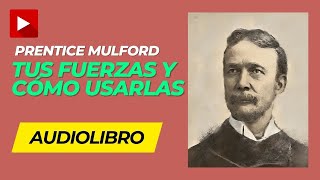 AUDIOLIBRO Tus Fuerzas y CÓMO USARLAS  Prentice Mulford Audiolibro completo en ESPAÑOL [upl. by Ennaeilsel]