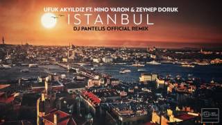 Ufuk Akyıldız Feat Nino Varon amp Zeynep Doruk – Istanbul DJ Pantelis Official Remix [upl. by Ojibbob]