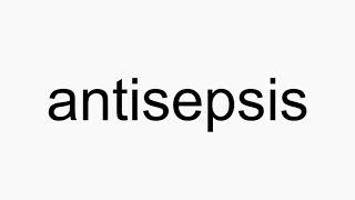 How to pronounce antisepsis [upl. by Nagaet]