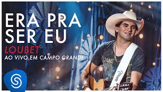 Loubet  Era Pra Ser Eu DVD ao vivo em Campo Grande OFICIAL [upl. by Merriott381]