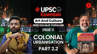 Urbanization In Colonial Times Art amp Culture with Devdutt Pattanaik EP12 Part 1  UPSC Essentials [upl. by Adnauq]