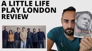 A Little Life Play London Review  Contains Major Spoilers [upl. by Simmons860]