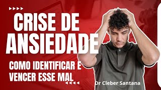 Sintomas de Crise de ANSIEDADE Como Identificar e Vencer Esse Mal Oculto  PSIQUIATRA Dr Cleber [upl. by Nevla]